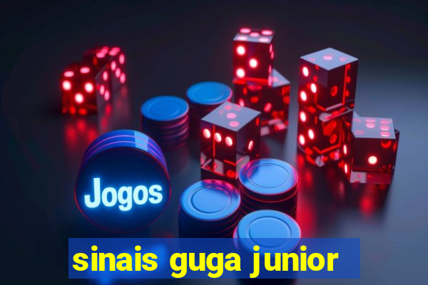 sinais guga junior